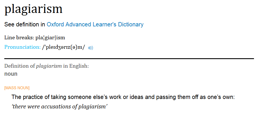 plagiarism - The practice of taking someone else's work or ideas and passing them off as one's own.